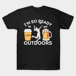 I'm So Ready To Get Outdoors - Coffees, Volleyball And Beers T-Shirt